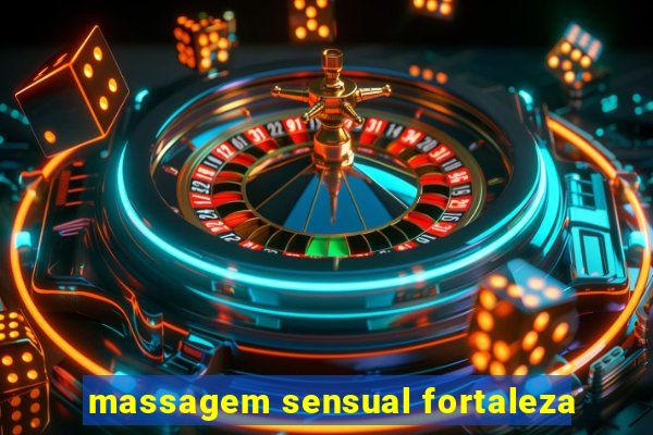 massagem sensual fortaleza